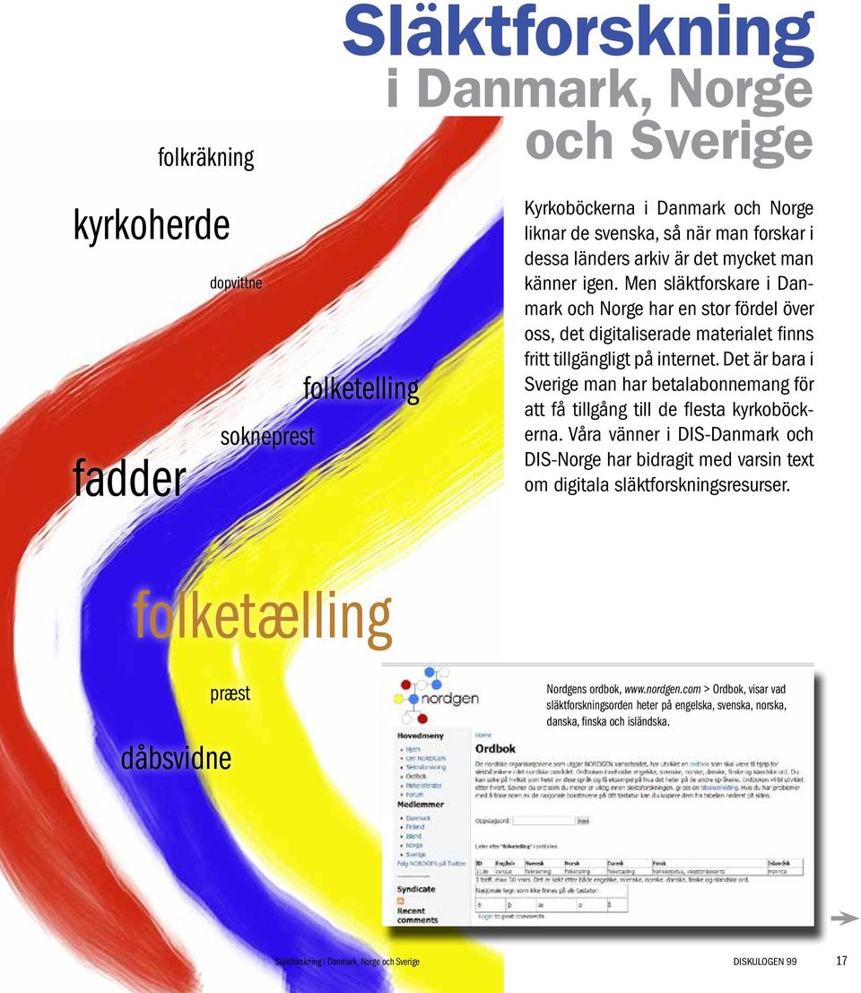 Det är bara i Sverige man har betalabonnemang för att få tillgång till de flesta kyrkoböckerna.