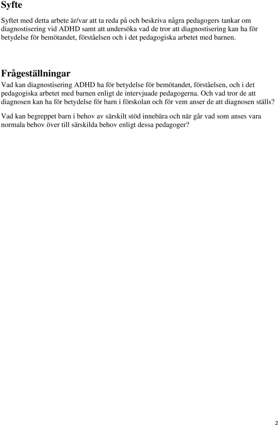 Frågeställningar Vad kan diagnostisering ADHD ha för betydelse för bemötandet, förståelsen, och i det pedagogiska arbetet med barnen enligt de intervjuade pedagogerna.