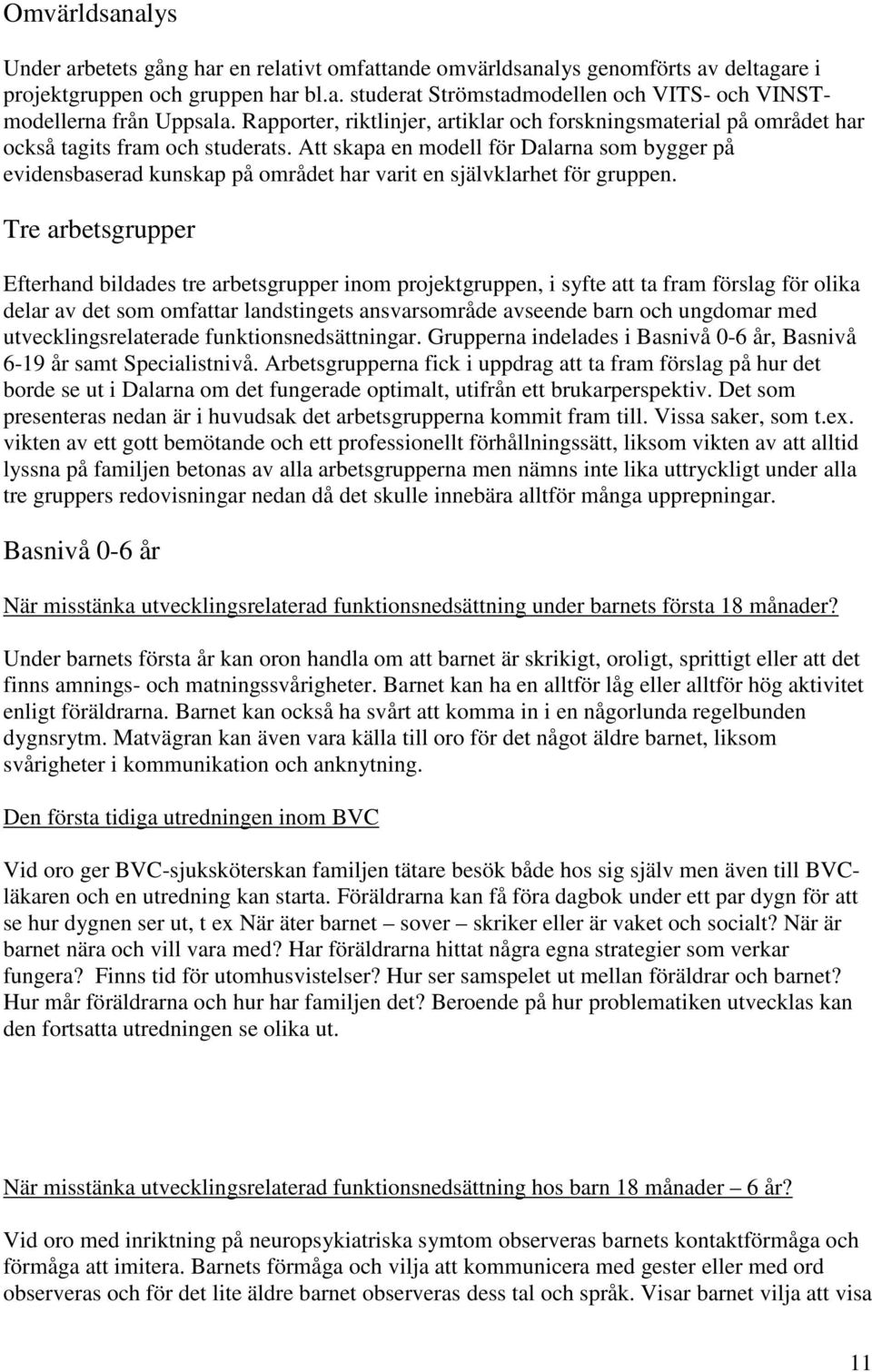 Att skapa en modell för Dalarna som bygger på evidensbaserad kunskap på området har varit en självklarhet för gruppen.