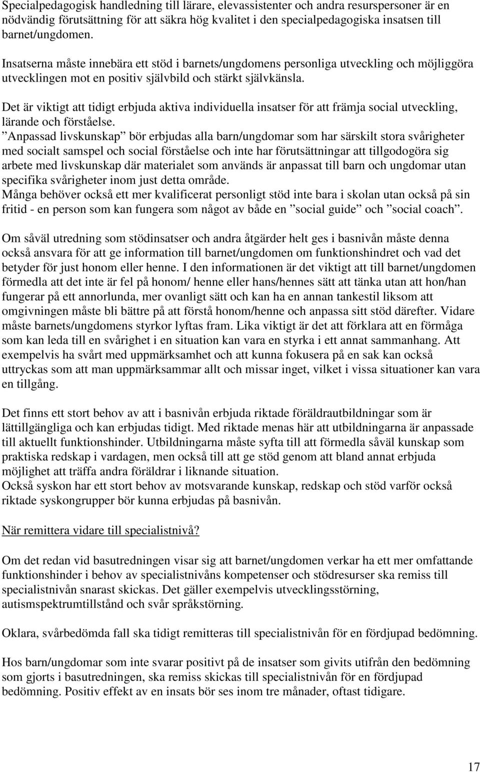 Det är viktigt att tidigt erbjuda aktiva individuella insatser för att främja social utveckling, lärande och förståelse.