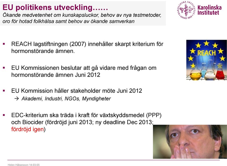 EU Kommissionen beslutar att gå vidare med frågan om hormonstörande ämnen Juni 2012 EU Kommission håller stakeholder möte Juni