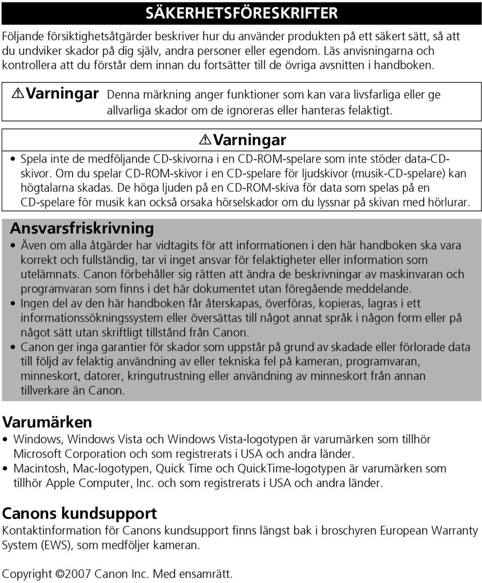 Varumärken Windows, Windows Vista och Windows Vista-logotypen är varumärken som tillhör Microsoft Corporation och som registrerats i USA och andra länder.