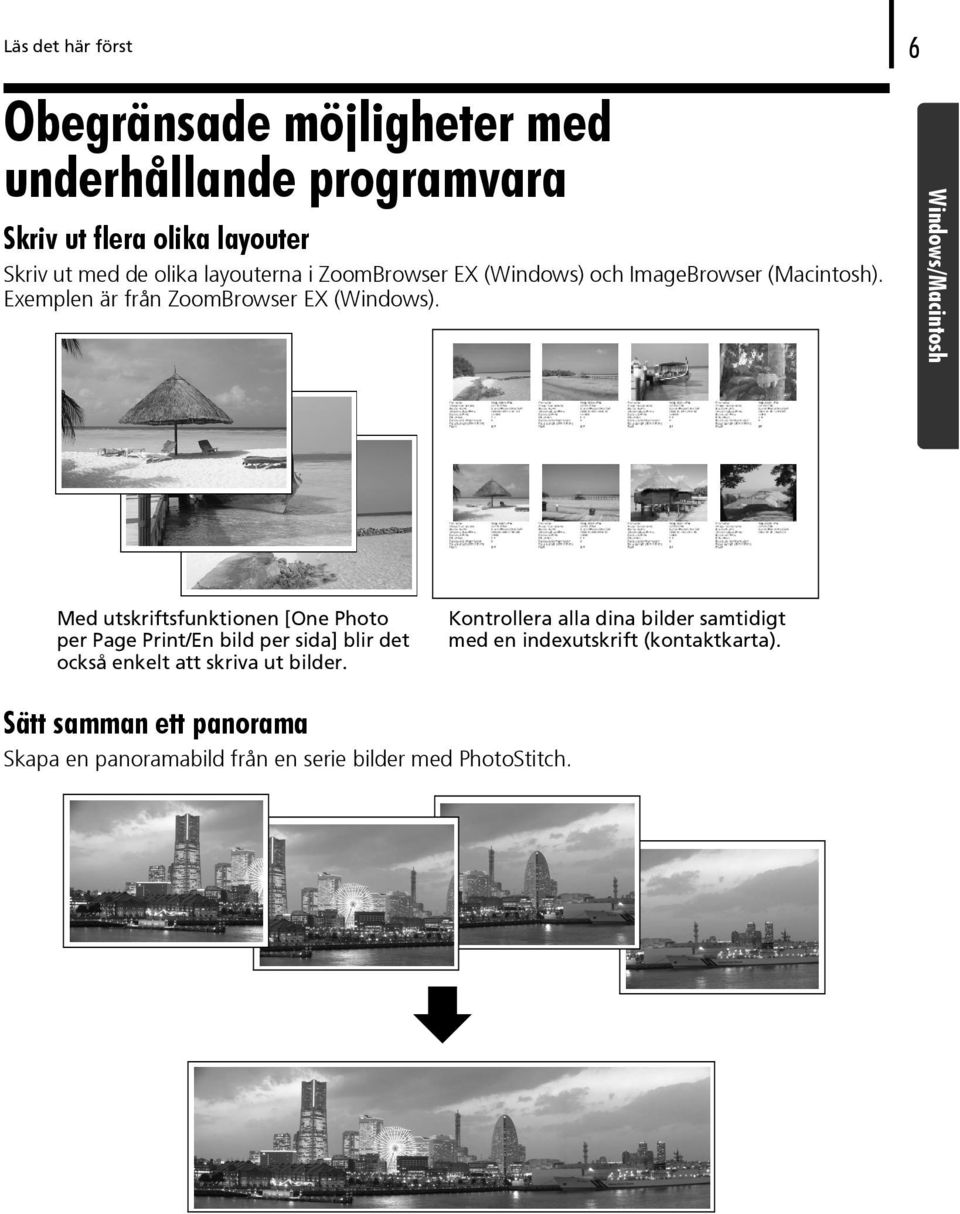 Windows/Macintosh Med utskriftsfunktionen [One Photo per Page Print/En bild per sida] blir det också enkelt att skriva ut bilder.