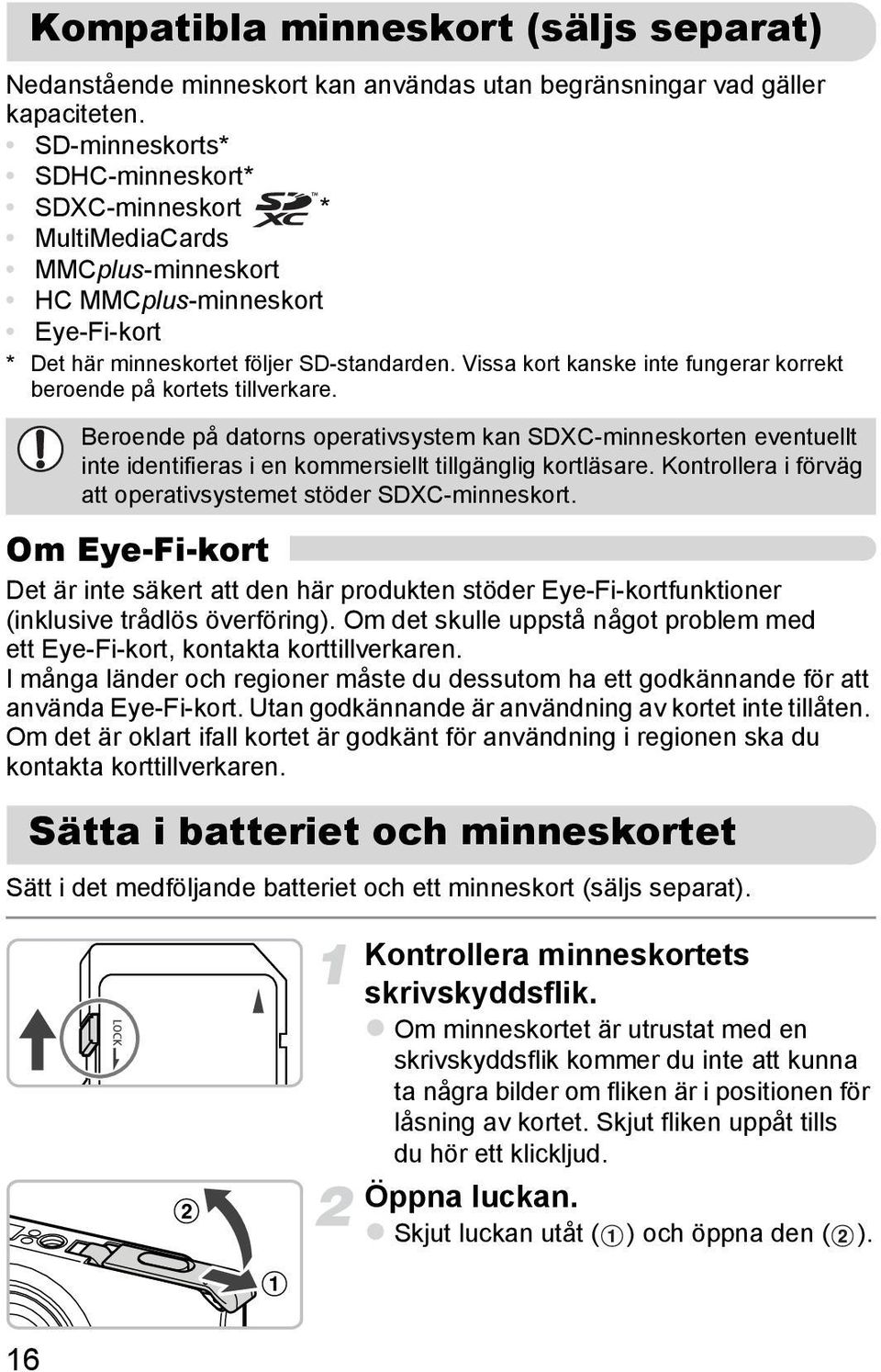 Vissa kort kanske inte fungerar korrekt beroende på kortets tillverkare. Beroende på datorns operativsystem kan SDXC-minneskorten eventuellt inte identifieras i en kommersiellt tillgänglig kortläsare.