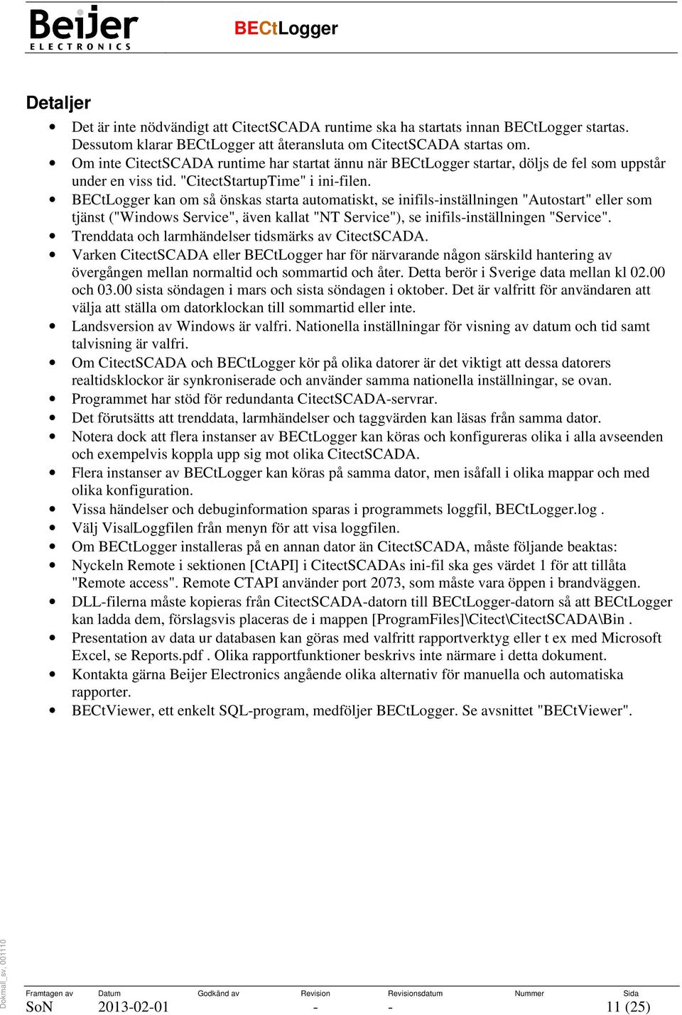 BECtLogger kan om så önskas starta automatiskt, se inifils-inställningen "Autostart" eller som tjänst ("Windows Service", även kallat "NT Service"), se inifils-inställningen "Service".