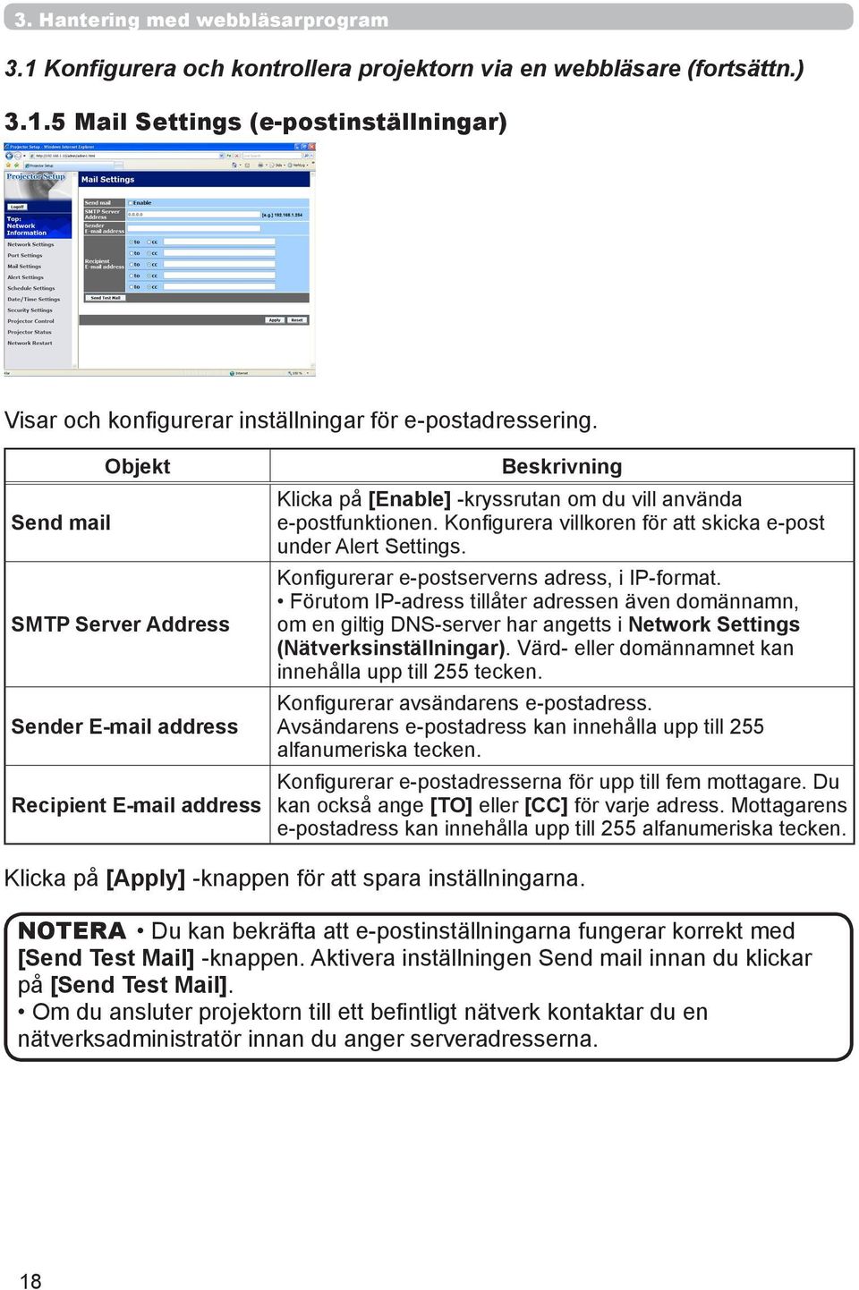 Konfigurera villkoren för att skicka e-post under Alert Settings. Konfigurerar e-postserverns adress, i IP-format.