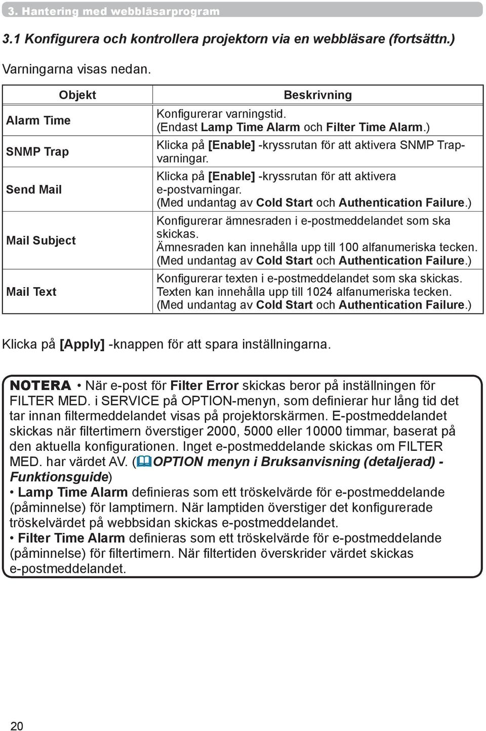 (Med undantag av Cold Start och Authentication Failure.) Konfigurerar ämnesraden i e-postmeddelandet som ska skickas. Ämnesraden kan innehålla upp till 100 alfanumeriska tecken.