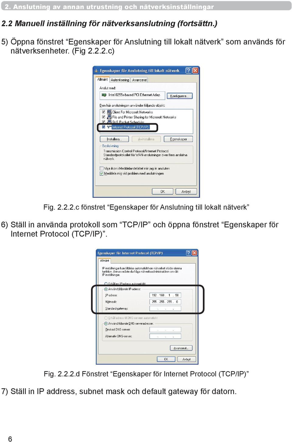 2.2.c) Fig. 2.2.2.c fönstret Egenskaper för Anslutning till lokalt nätverk 6) Ställ in använda protokoll som TCP/IP och öppna