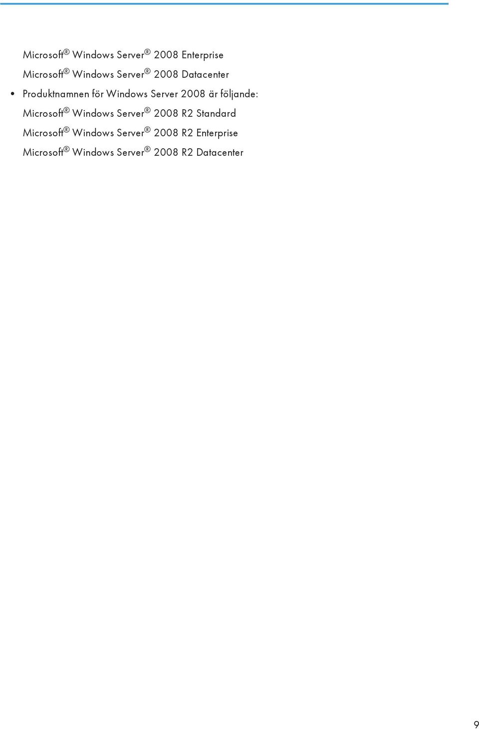följande: Microsoft Windows Server 2008 R2 Standard Microsoft