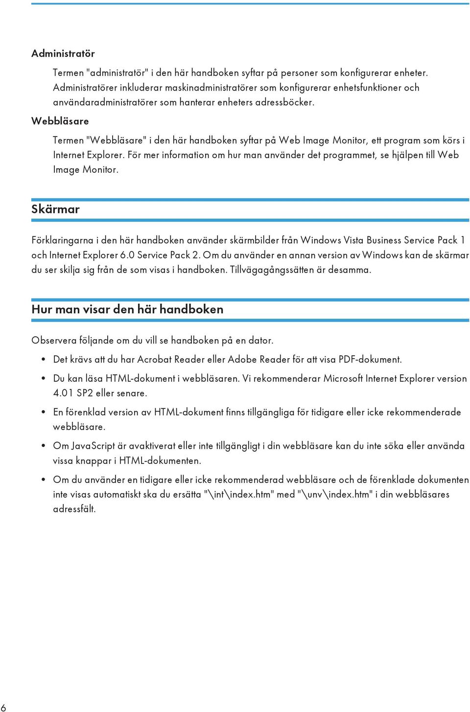 Webbläsare Termen "Webbläsare" i den här handboken syftar på Web Image Monitor, ett program som körs i Internet Explorer.
