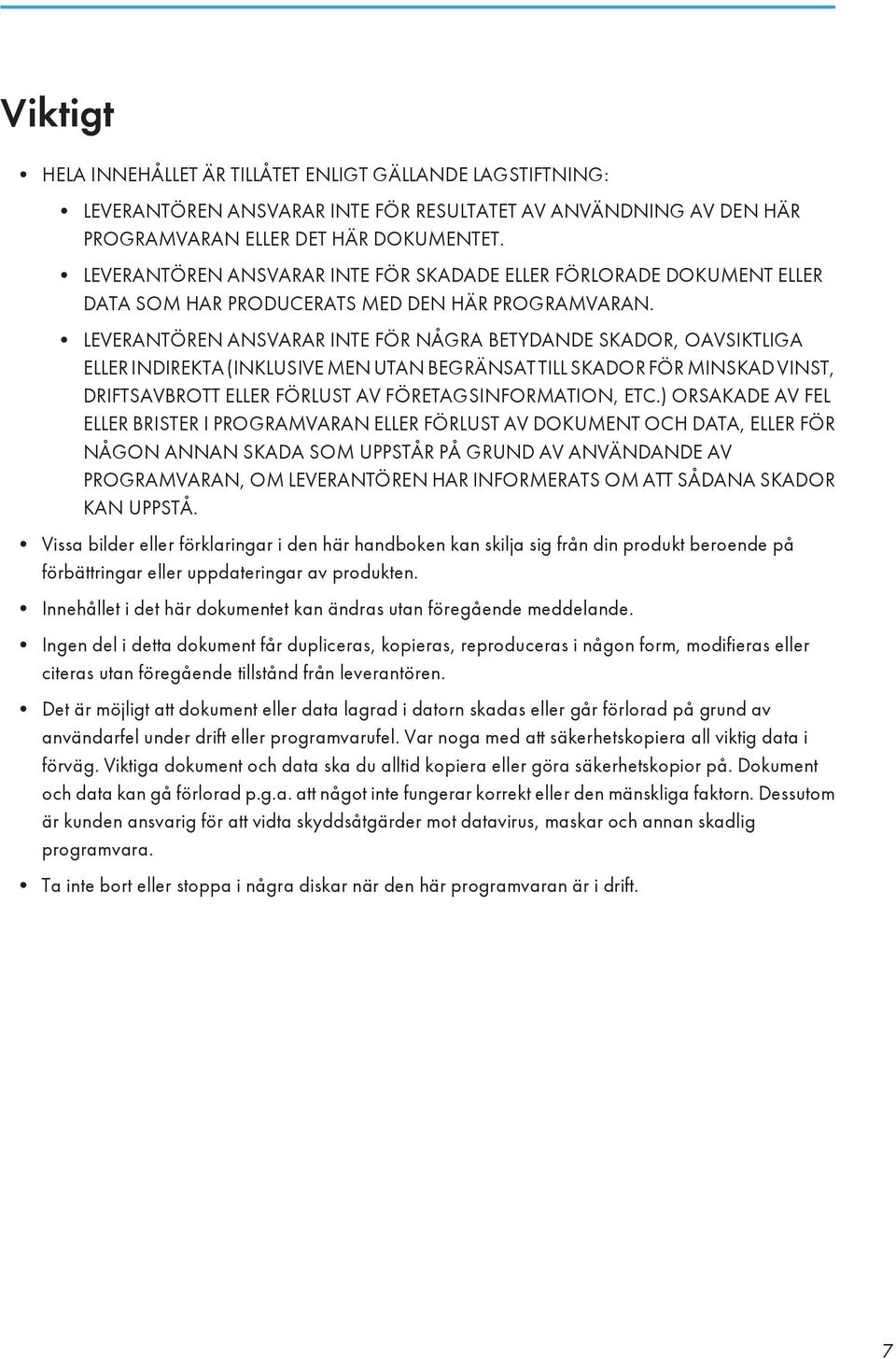 LEVERANTÖREN ANSVARAR INTE FÖR NÅGRA BETYDANDE SKADOR, OAVSIKTLIGA ELLER INDIREKTA (INKLUSIVE MEN UTAN BEGRÄNSAT TILL SKADOR FÖR MINSKAD VINST, DRIFTSAVBROTT ELLER FÖRLUST AV FÖRETAGSINFORMATION, ETC.