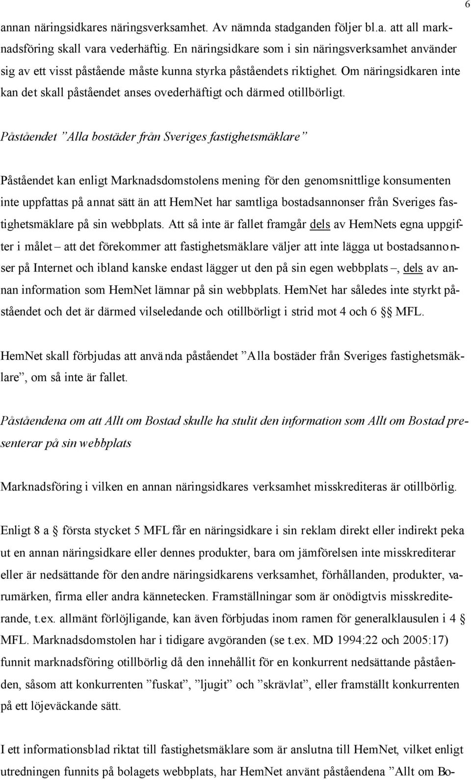 Om näringsidkaren inte kan det skall påståendet anses ovederhäftigt och därmed otillbörligt.