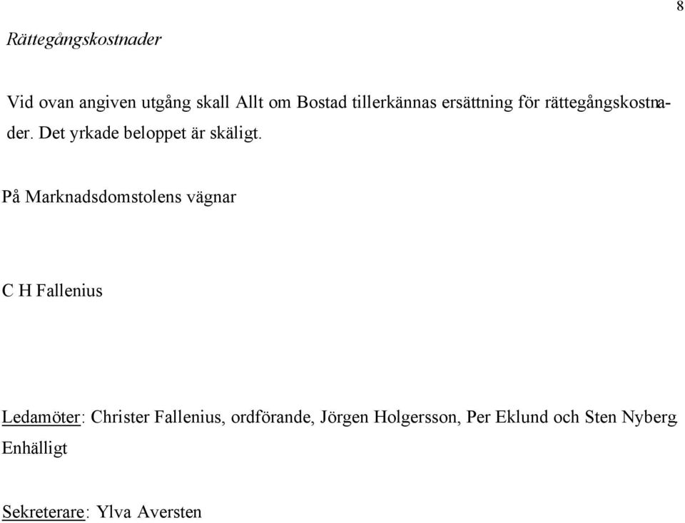 På Marknadsdomstolens vägnar C H Fallenius Ledamöter: Christer Fallenius,