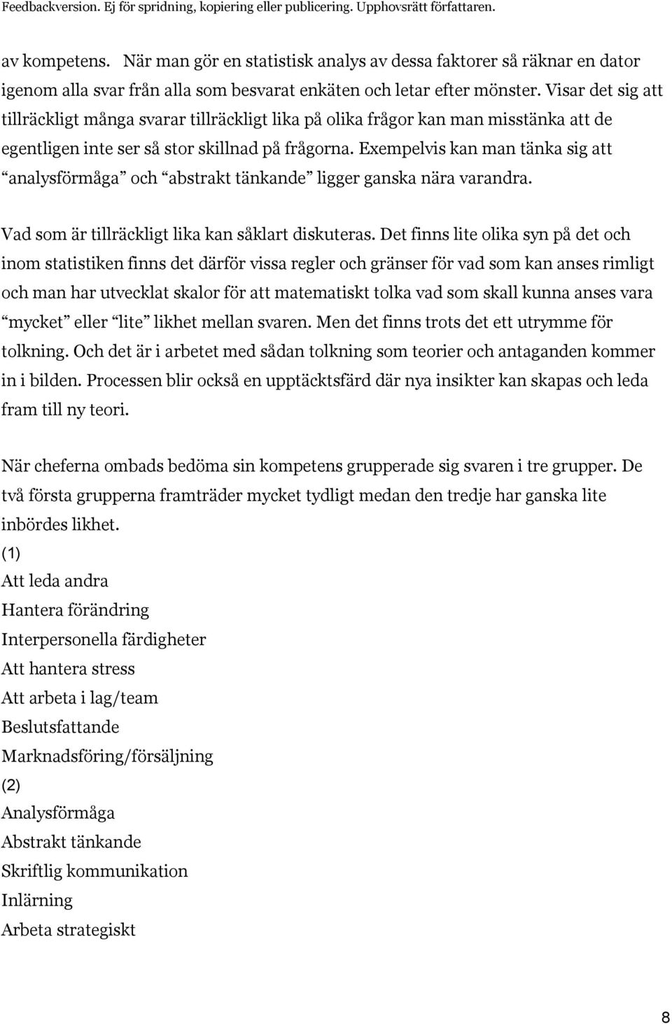 Exempelvis kan man tänka sig att analysförmåga och abstrakt tänkande ligger ganska nära varandra. Vad som är tillräckligt lika kan såklart diskuteras.