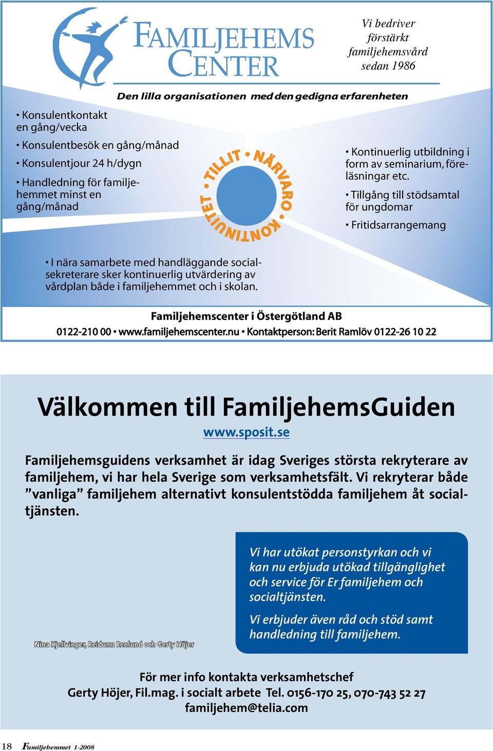 Vi rekryterar både vanliga familjehem alternativt konsulentstödda familjehem åt socialtjänsten.