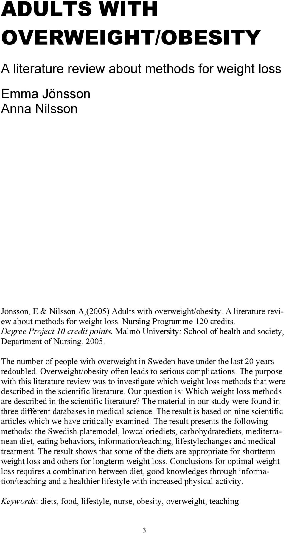 The number of people with overweight in Sweden have under the last 20 years redoubled. Overweight/obesity often leads to serious complications.