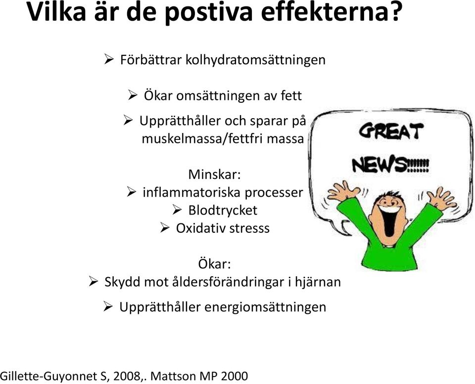 sparar på muskelmassa/fettfri massa Minskar: inflammatoriska processer Blodtrycket