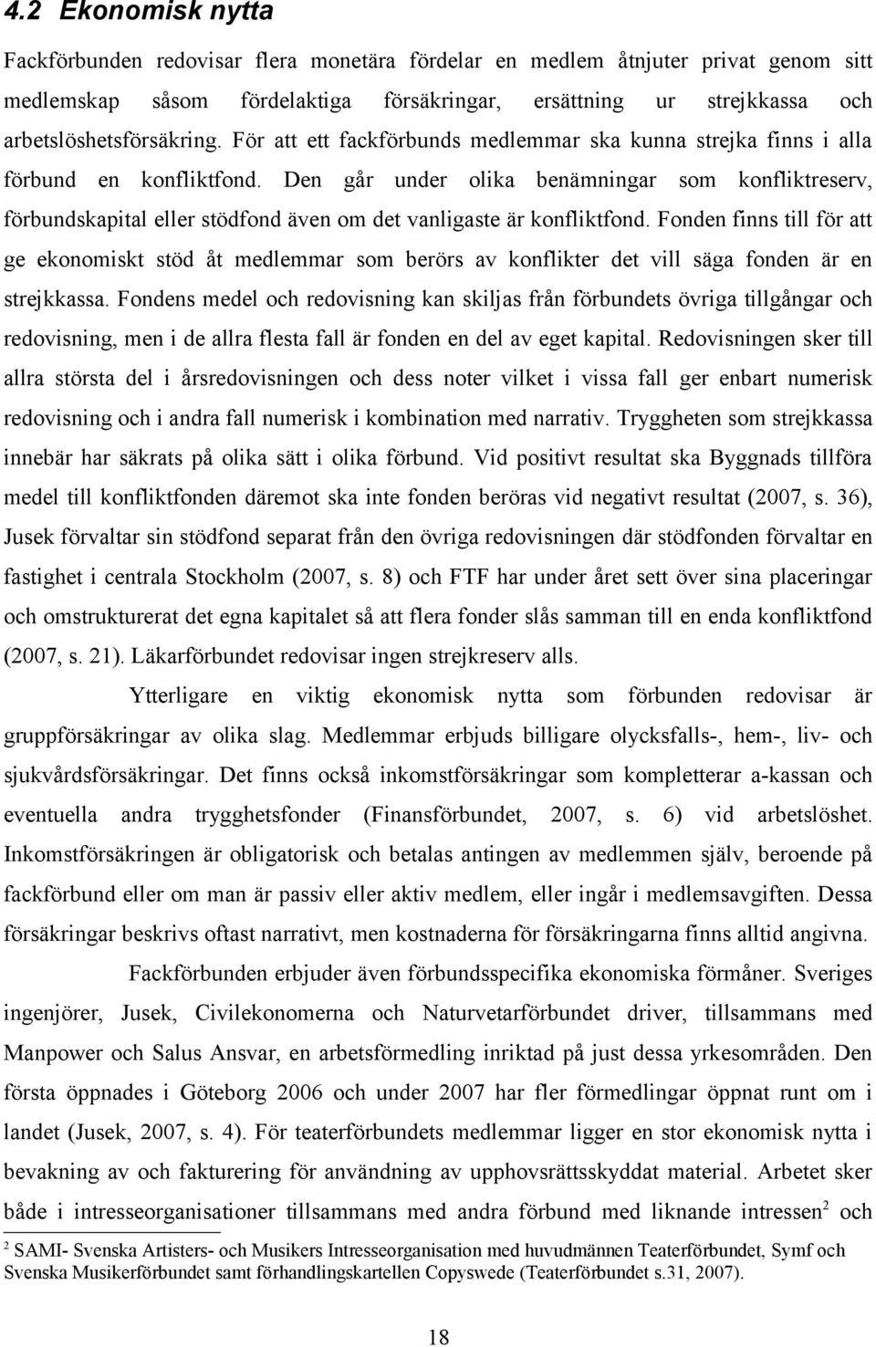 Den går under olika benämningar som konfliktreserv, förbundskapital eller stödfond även om det vanligaste är konfliktfond.