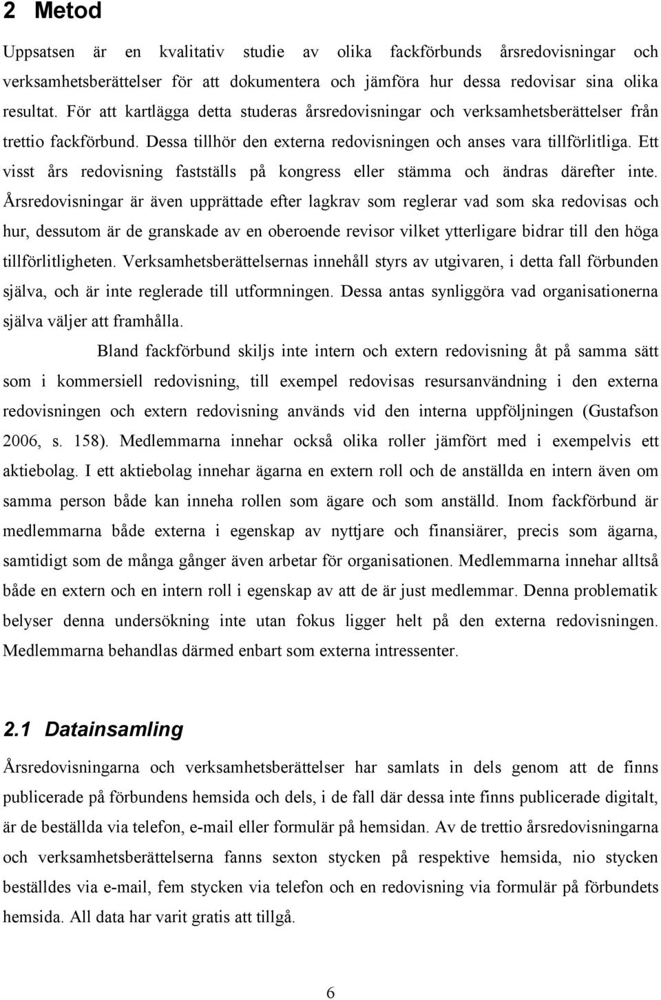 Ett visst års redovisning fastställs på kongress eller stämma och ändras därefter inte.