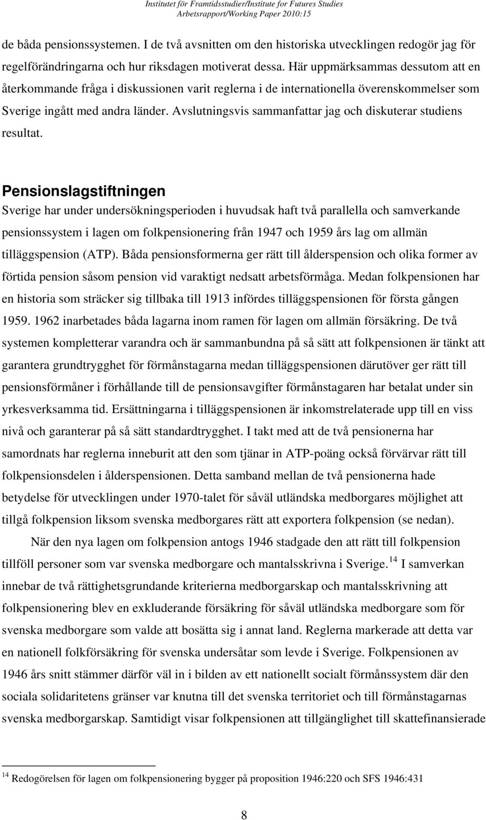 Avslutningsvis sammanfattar jag och diskuterar studiens resultat.