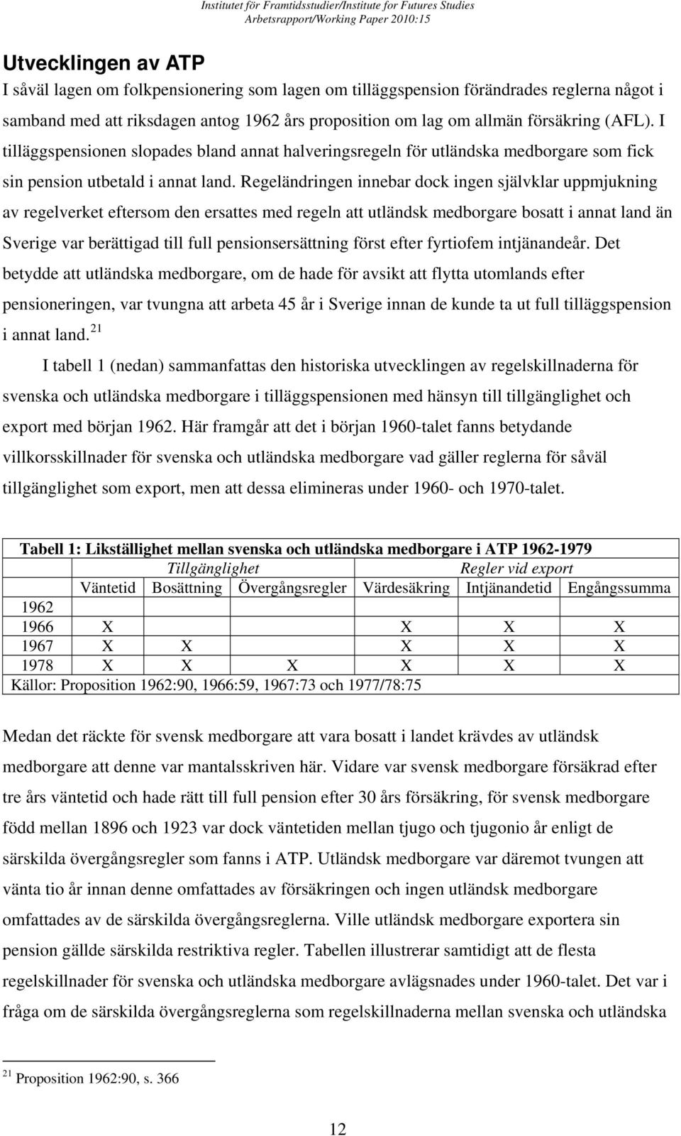 Regeländringen innebar dock ingen självklar uppmjukning av regelverket eftersom den ersattes med regeln att utländsk medborgare bosatt i annat land än Sverige var berättigad till full