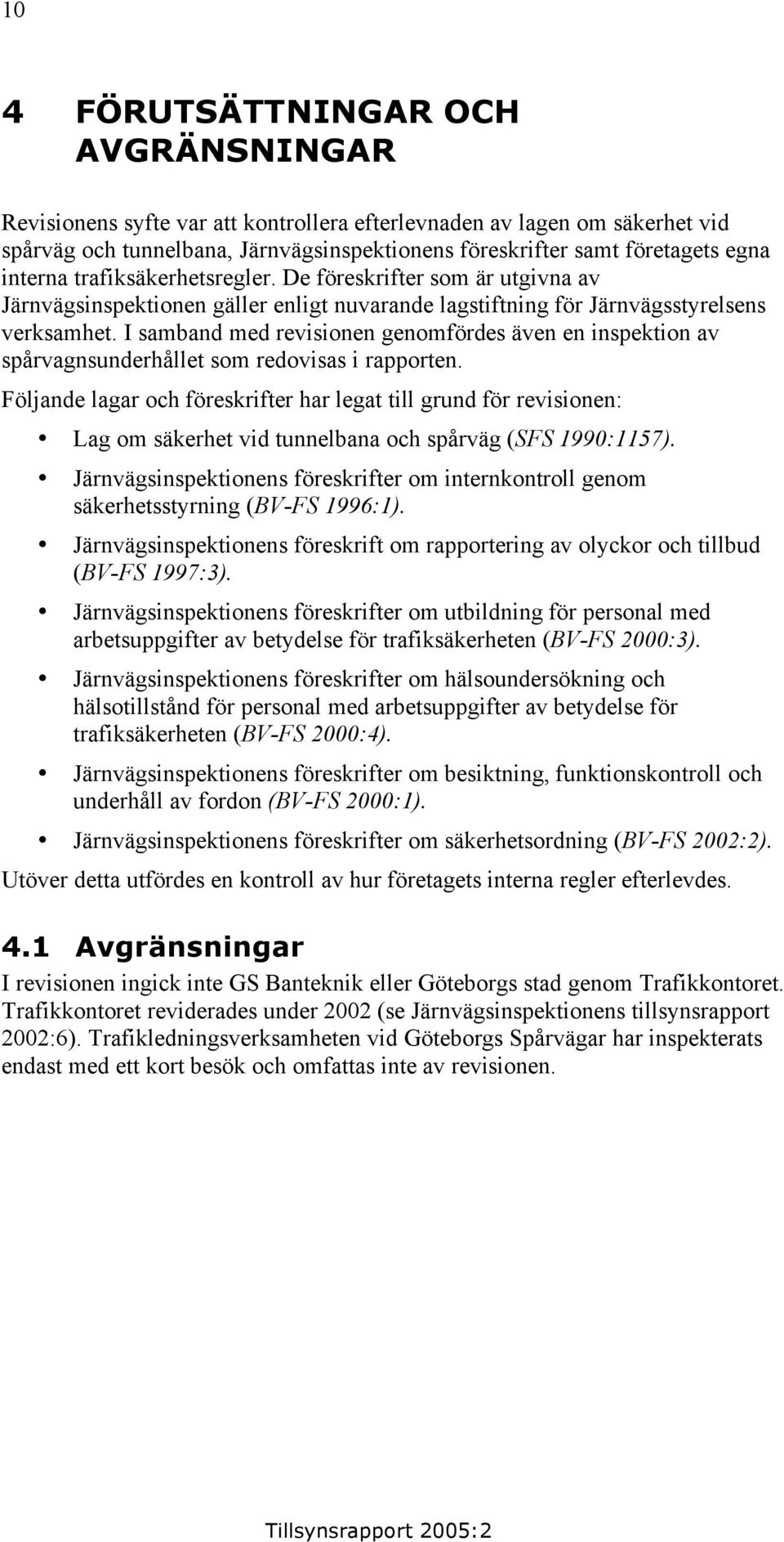 I samband med revisionen genomfördes även en inspektion av spårvagnsunderhållet som redovisas i rapporten.