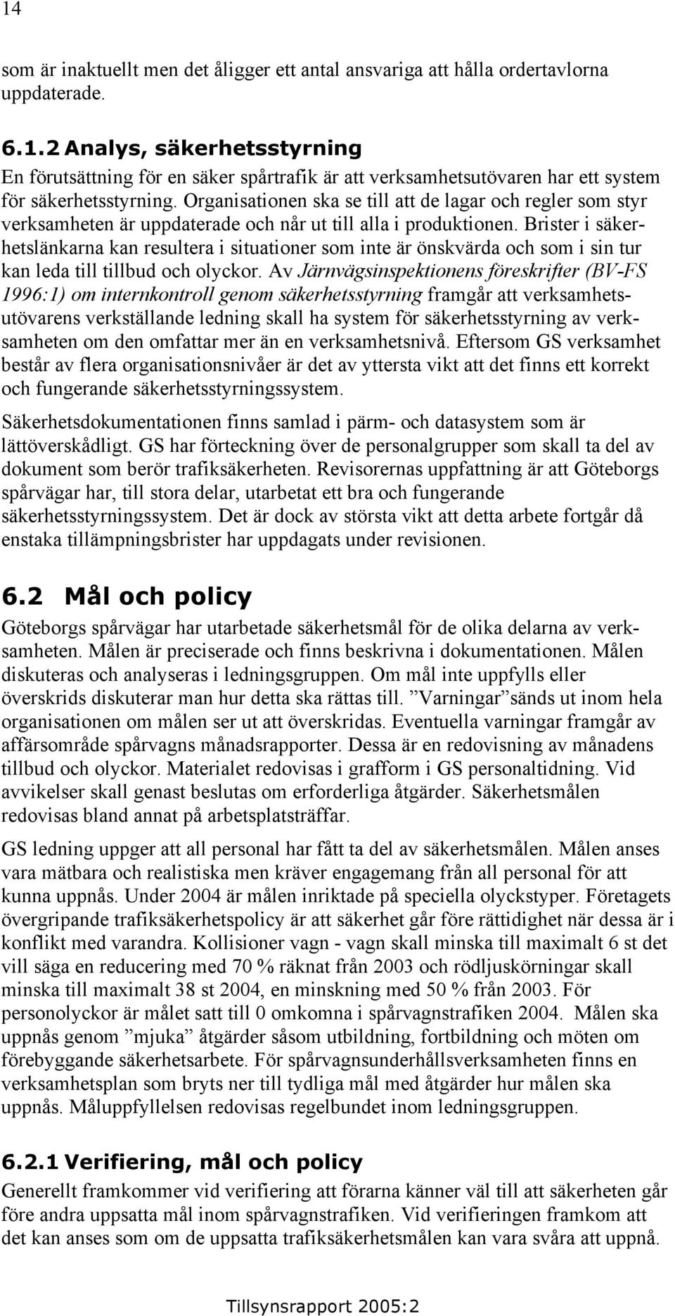 Brister i säkerhetslänkarna kan resultera i situationer som inte är önskvärda och som i sin tur kan leda till tillbud och olyckor.