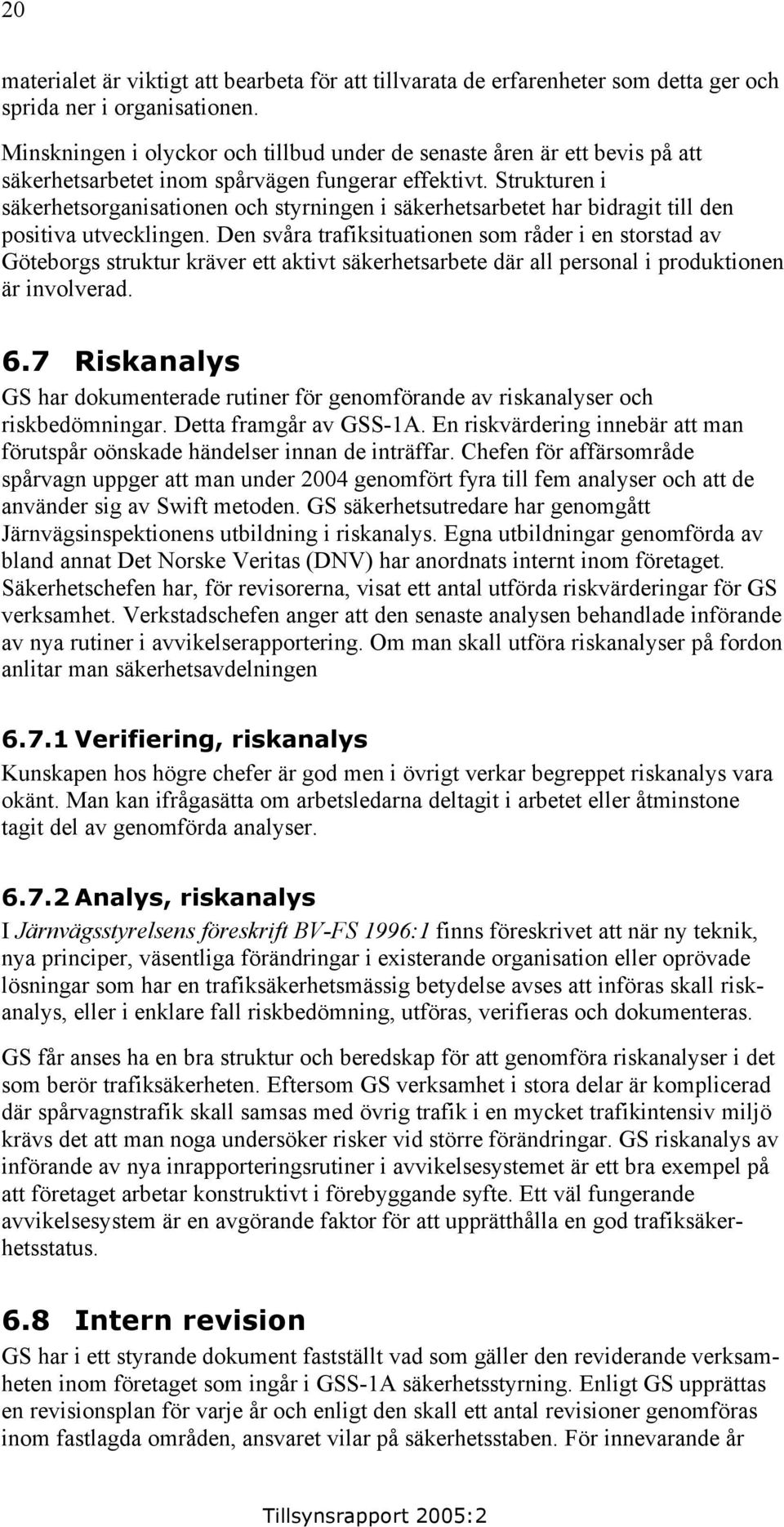 Strukturen i säkerhetsorganisationen och styrningen i säkerhetsarbetet har bidragit till den positiva utvecklingen.