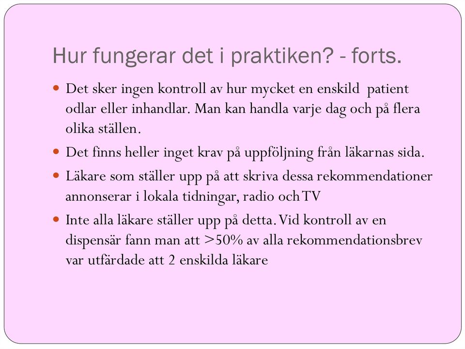 Läkare som ställer upp på att skriva dessa rekommendationer annonserar i lokala tidningar, radio och TV Inte alla läkare