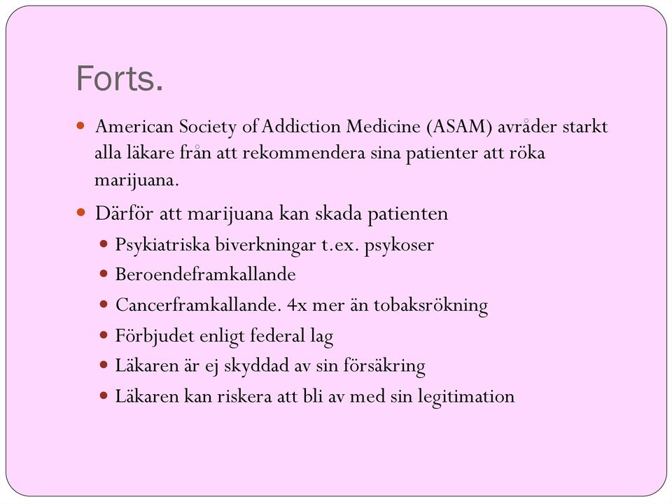 patienter att röka marijuana. Därför att marijuana kan skada patienten Psykiatriska biverkningar t.