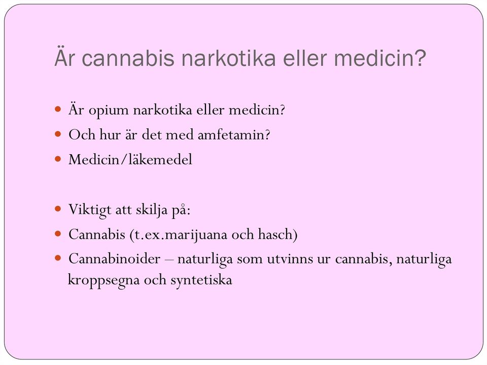 Medicin/läkemedel Viktigt att skilja på: Cannabis (t.ex.