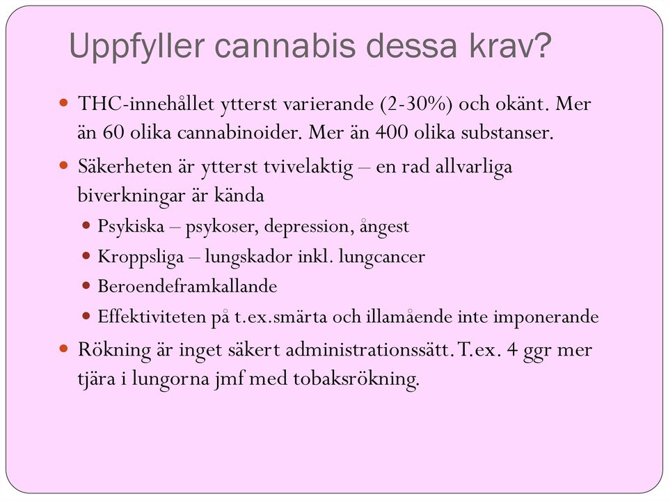 Säkerheten är ytterst tvivelaktig en rad allvarliga biverkningar är kända Psykiska psykoser, depression, ångest