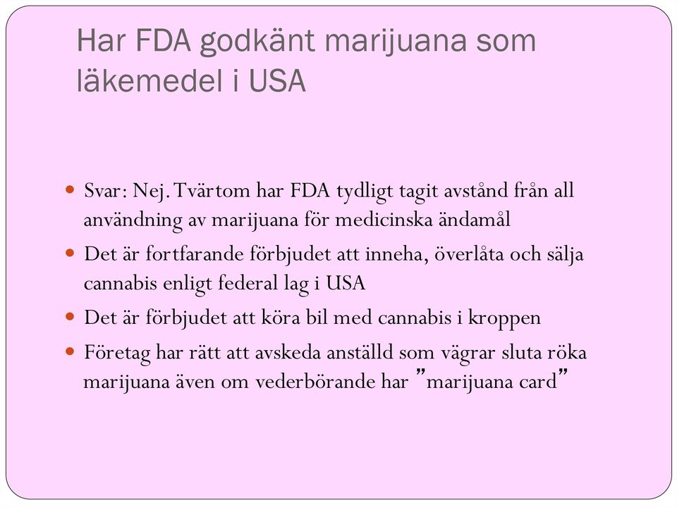 fortfarande förbjudet att inneha, överlåta och sälja cannabis enligt federal lag i USA Det är