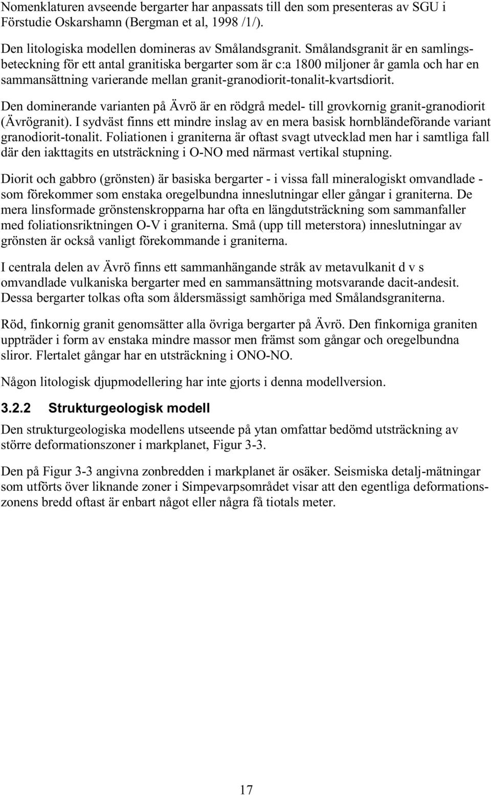 Den dominerande varianten på Ävrö är en rödgrå medel- till grovkornig granit-granodiorit (Ävrögranit).