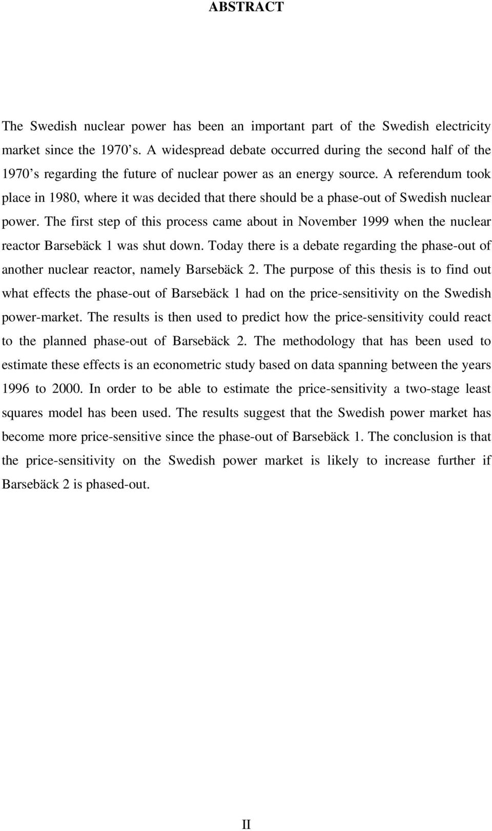 A referendum took place in 980, where it was decided that there should be a phase-out of Swedish nuclear power.