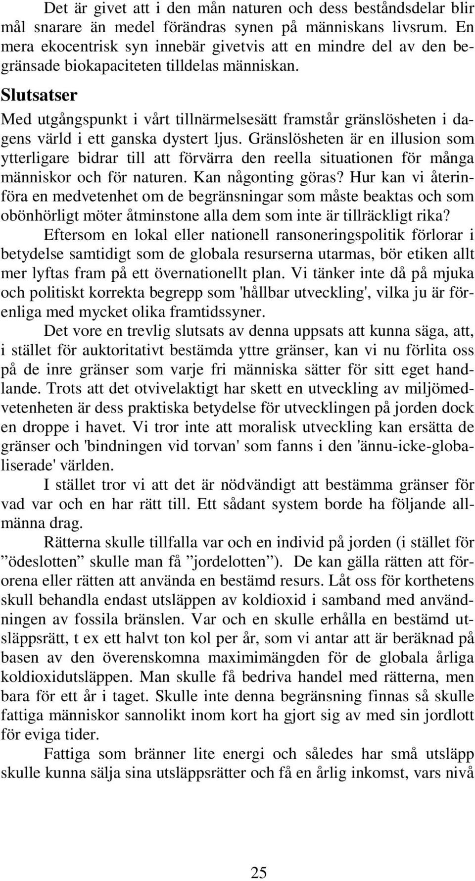 Slutsatser Med utgångspunkt i vårt tillnärmelsesätt framstår gränslösheten i dagens värld i ett ganska dystert ljus.