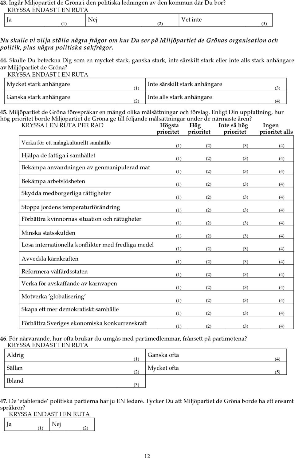 Skulle Du beteckna Dig som en mycket stark, ganska stark, inte särskilt stark eller inte alls stark anhängare av Miljöpartiet de Gröna?