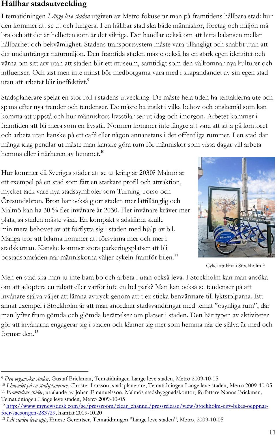 Stadens transportsystem måste vara tillängligt och snabbt utan att det undantränger naturmiljön.