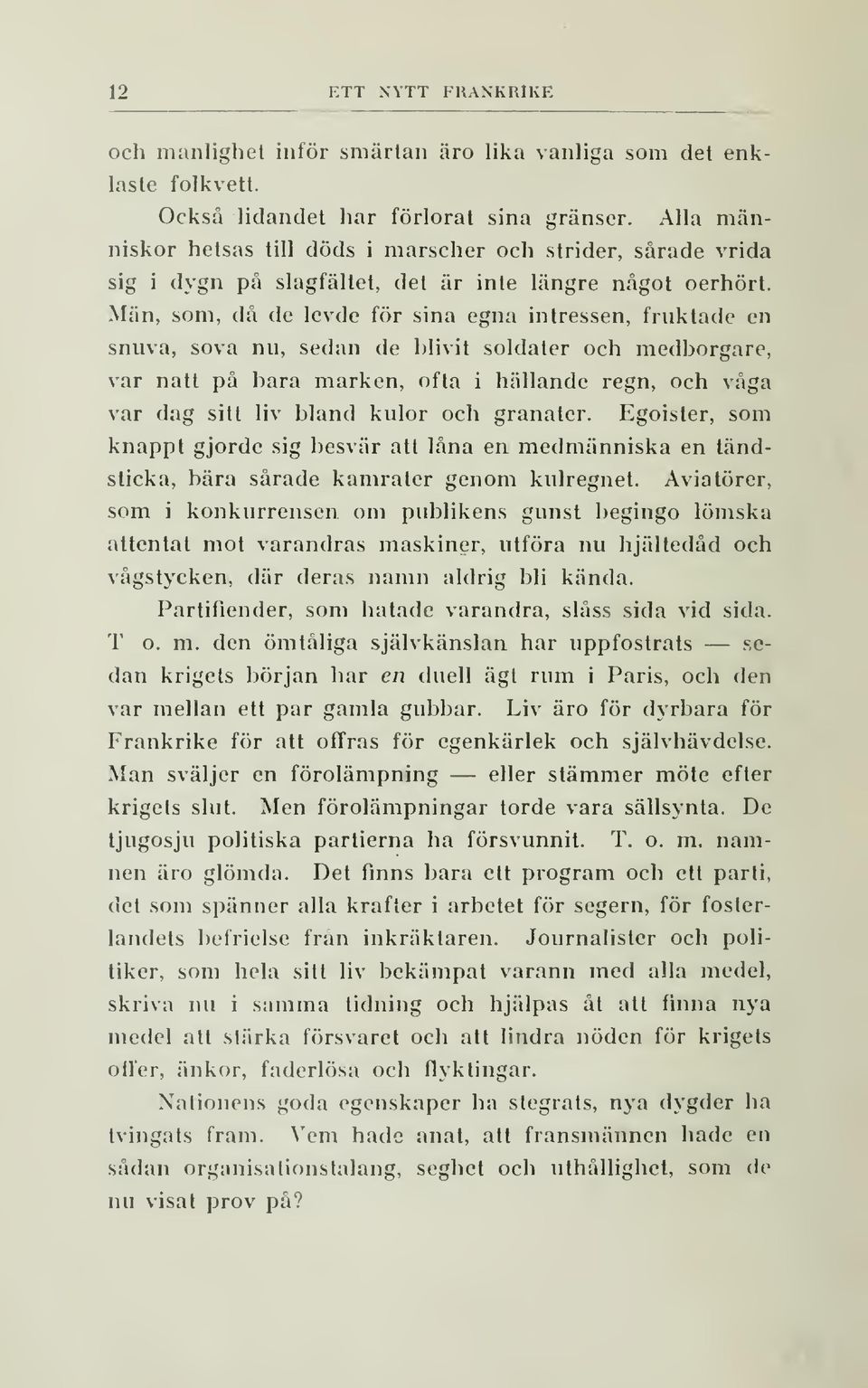 Män, som, då de levde för sina egna intressen, fruktade en snuva, sova nu, sedan de blivit soldater och medborgare, var natt på bara marken, ofta i hällande regn, och våga var dag sitt liv bland