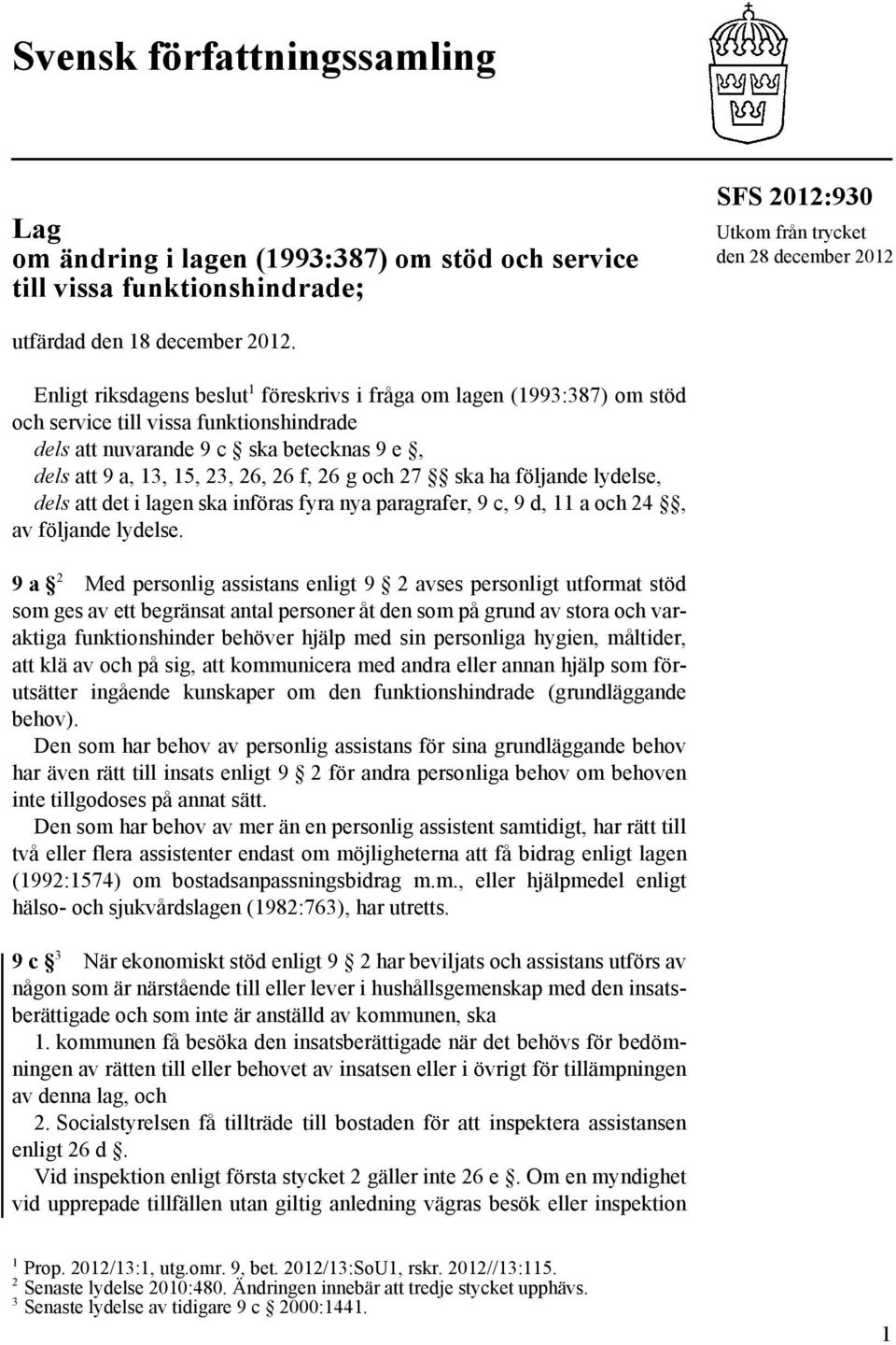 och 27 ska ha följande lydelse, dels att det i lagen ska införas fyra nya paragrafer, 9 c, 9 d, 11 a och 24, av följande lydelse.