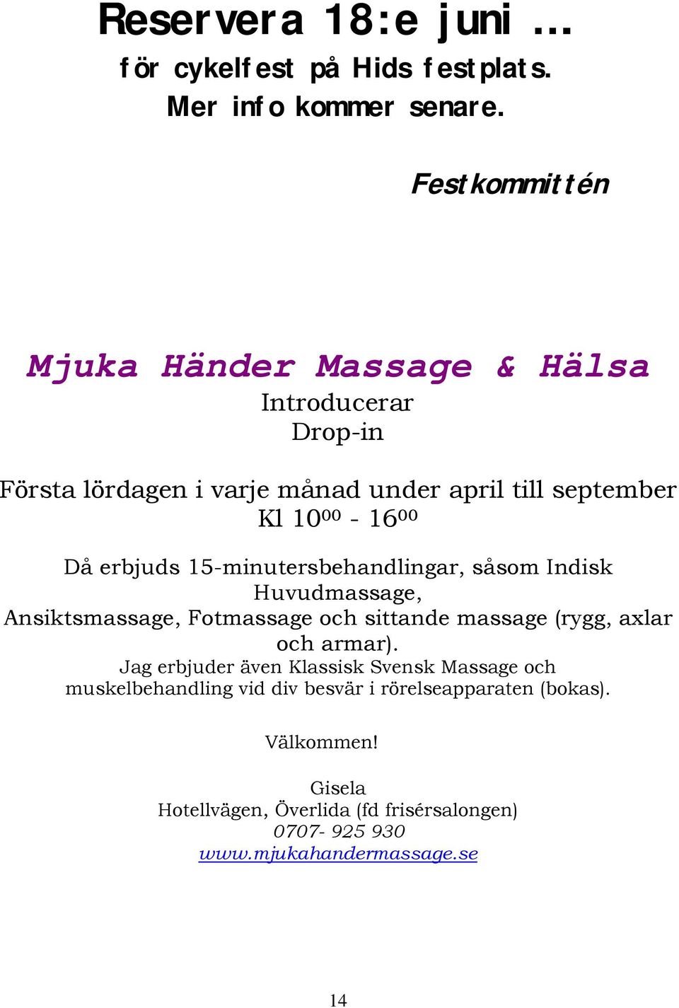 erbjuds 15-minutersbehandlingar, såsom Indisk Huvudmassage, Ansiktsmassage, Fotmassage och sittande massage (rygg, axlar och armar).