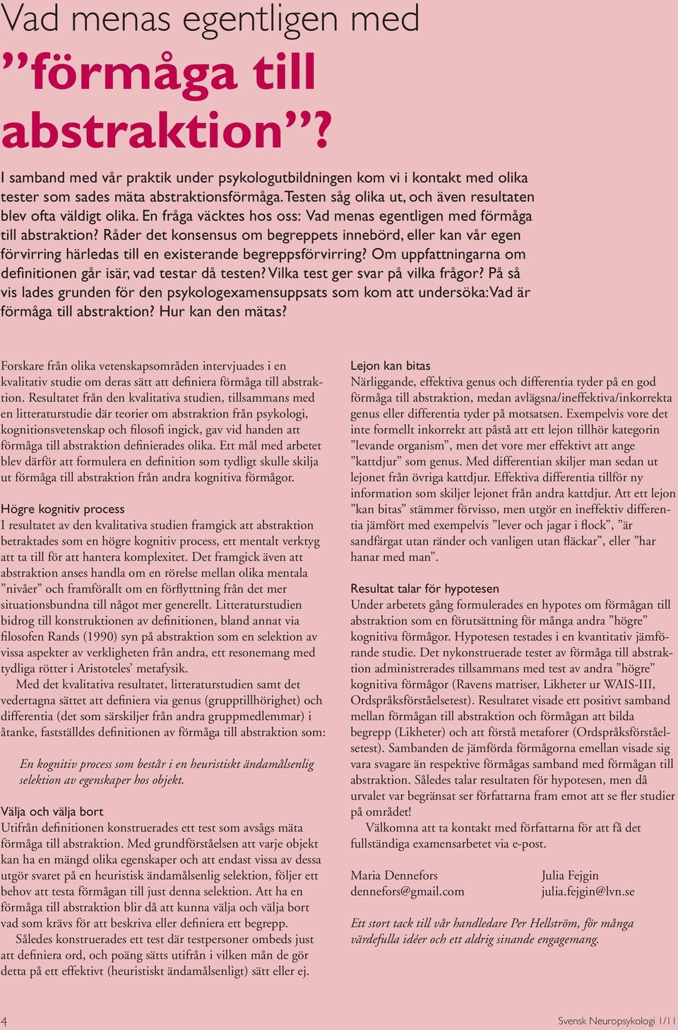 Råder det konsensus om begreppets innebörd, eller kan vår egen förvirring härledas till en existerande begreppsförvirring? Om uppfattningarna om definitionen går isär, vad testar då testen?