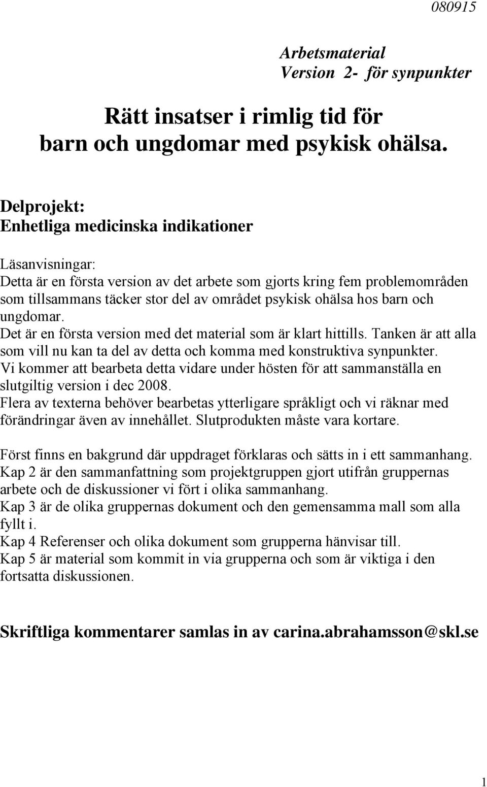 hos barn och ungdomar. Det är en första version med det material som är klart hittills. Tanken är att alla som vill nu kan ta del av detta och komma med konstruktiva synpunkter.