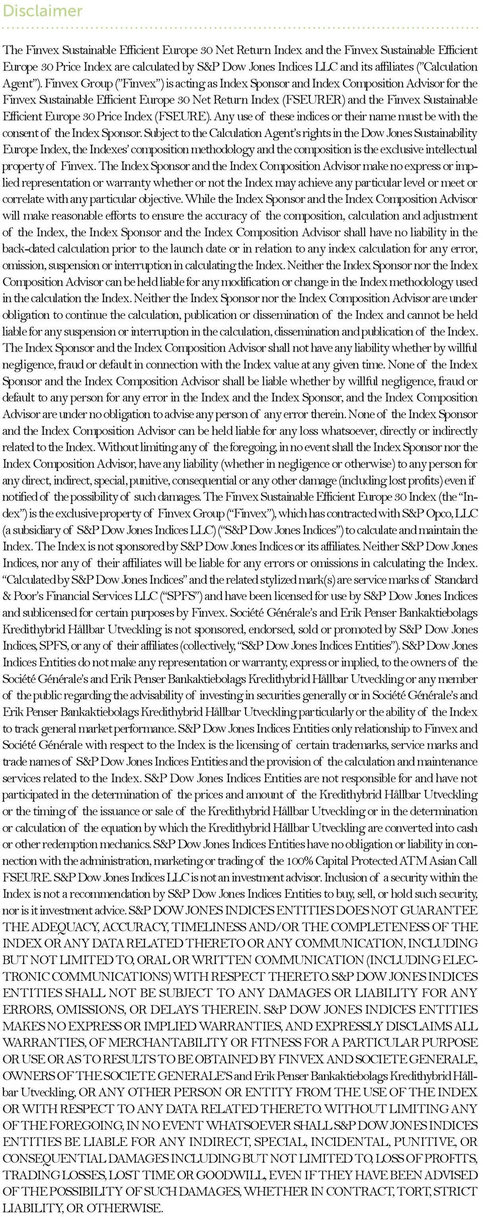 Finvex Group ( Finvex ) is acting as Index Sponsor and Index Composition Advisor for the Finvex Sustainable Efficient Europe 30 Net Return Index (FSEURER) and the Finvex Sustainable Efficient Europe