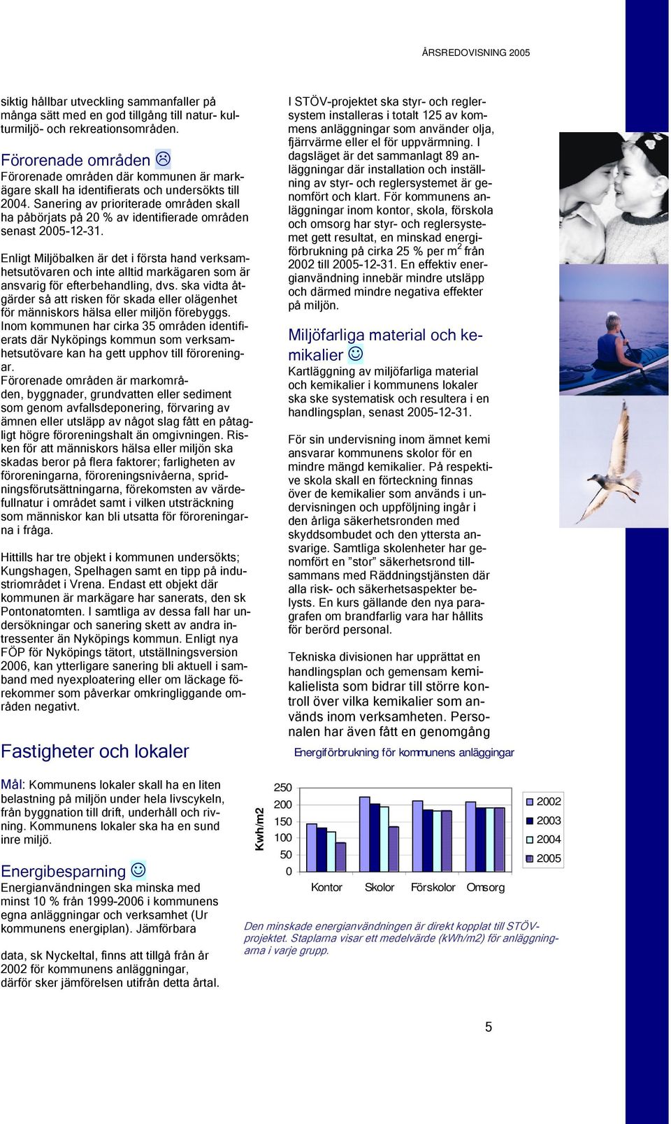 Sanering av prioriterade områden skall ha påbörjats på 2 % av identifierade områden senast 25-12-31.