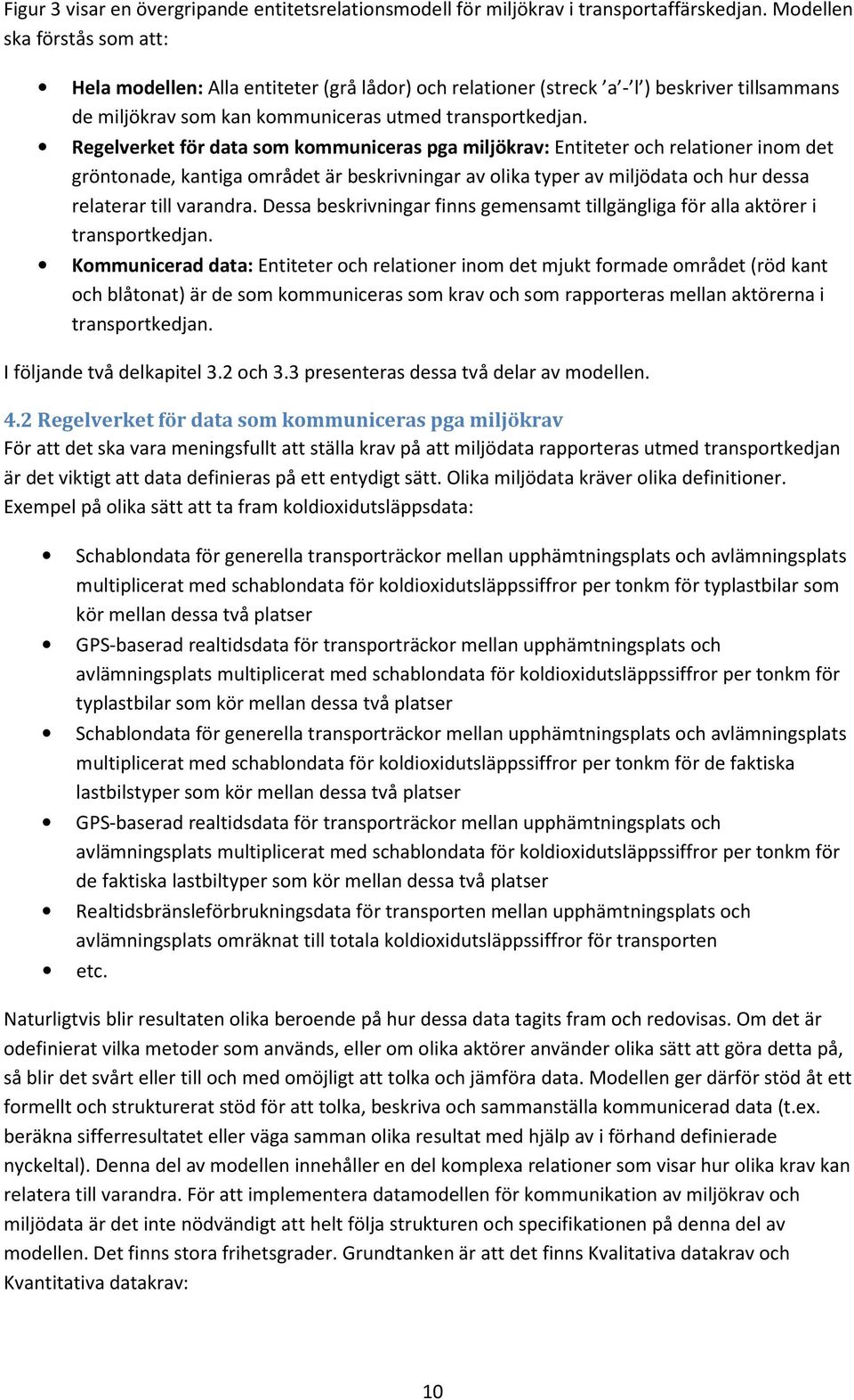 Regelverket för data som kommuniceras pga miljökrav: Entiteter och relationer inom det gröntonade, kantiga området är beskrivningar av olika typer av miljödata och hur dessa relaterar till varandra.