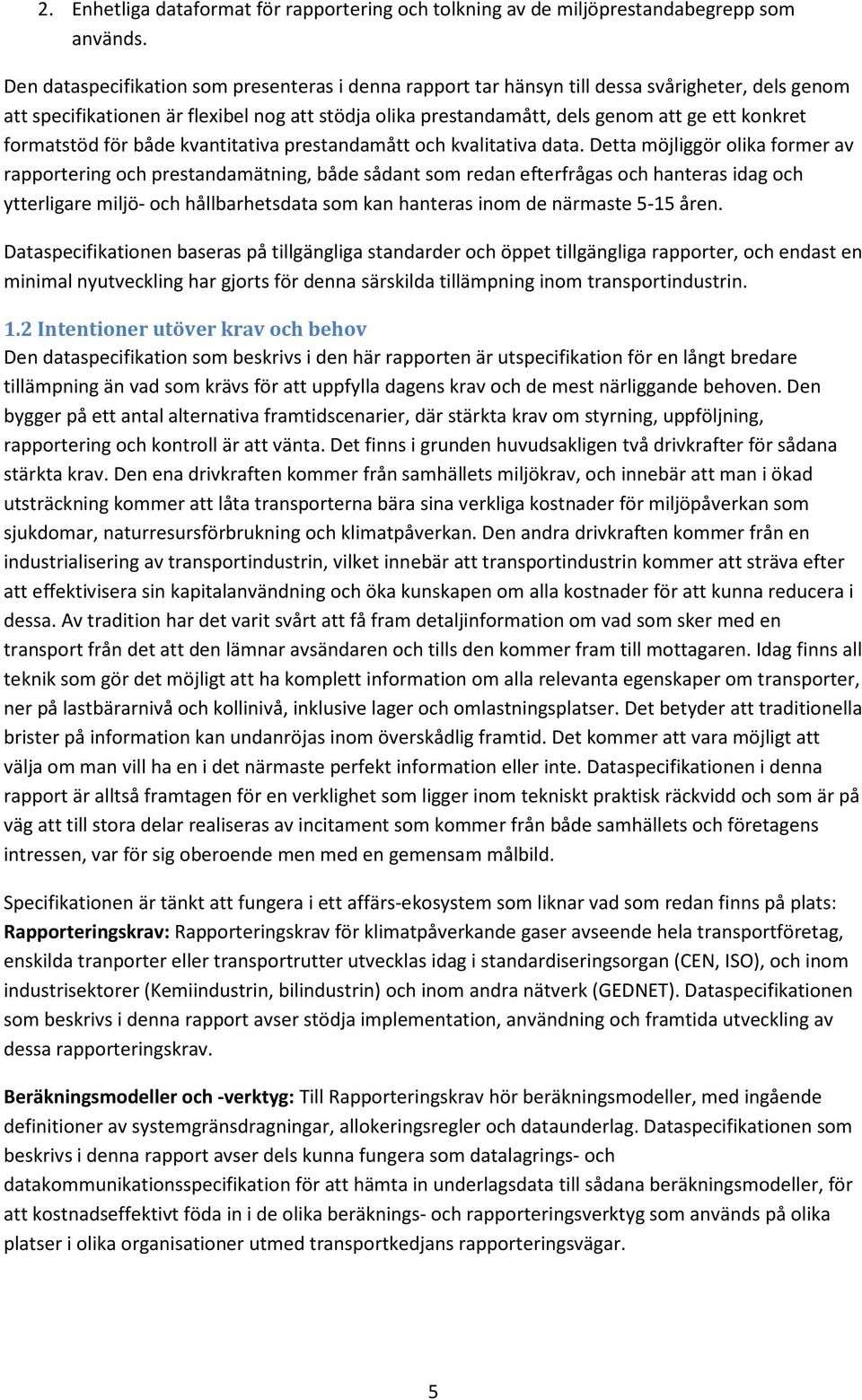 formatstöd för både kvantitativa prestandamått och kvalitativa data.