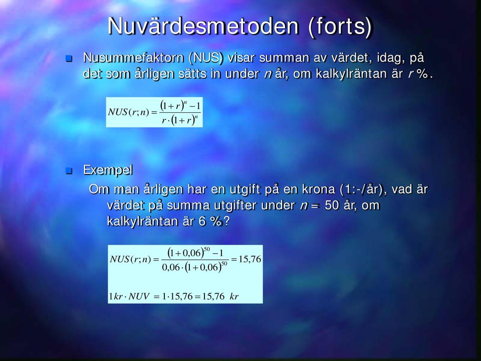 NUS( r; n) n ( + r) r ( + r) n Exempel Om man årligen har en utgift på en krona (:-/år),