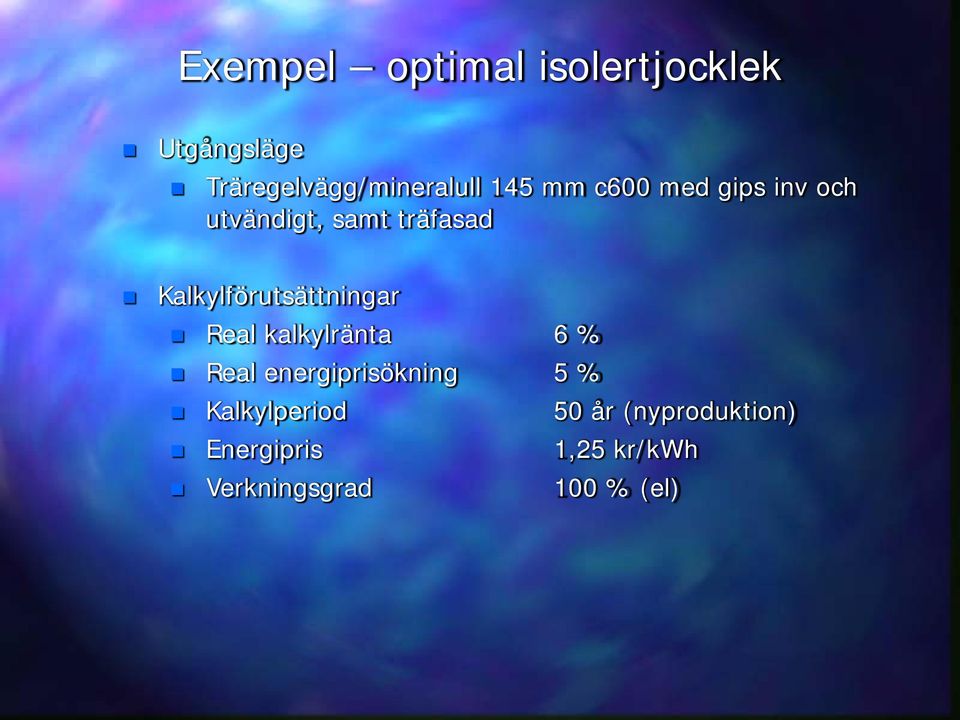 Kalkylförutsättningar Real kalkylränta 6 % Real energiprisökning 5