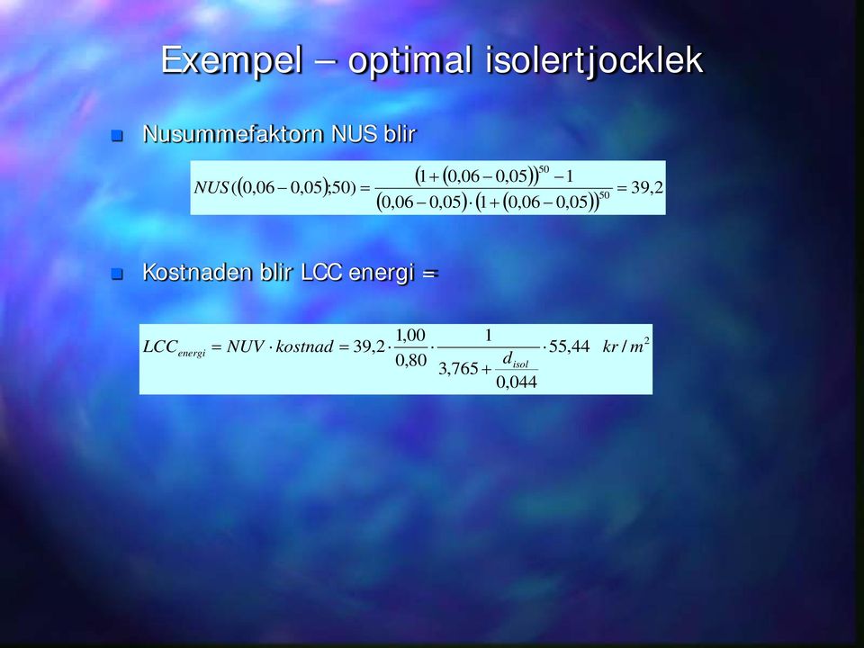 ) NUS( 0,05 ;50) 50 39,2 Kostnaden blir LCC energi LCC